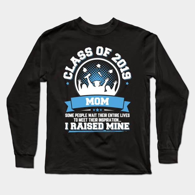 Proud Mom Of A Class Of 2019 Graduate Long Sleeve T-Shirt by trendingoriginals